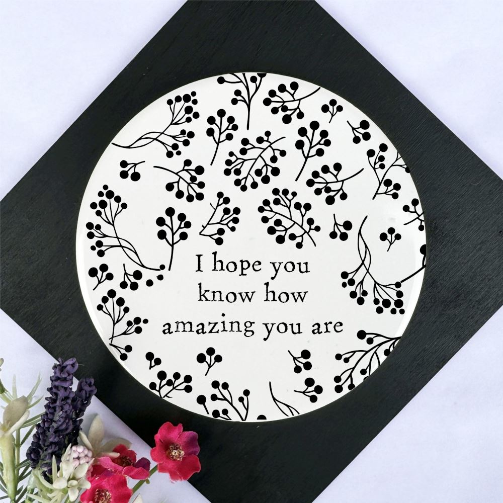 round-porcelain-coaster-i-hope-you-know-how-amazing-you-are-gift|LLUV206V2|Luck and Luck| 1