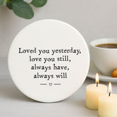 Porcelain Round Coaster with Quote "Loved Your Yesterday" - Kitchen Keepsake Gift