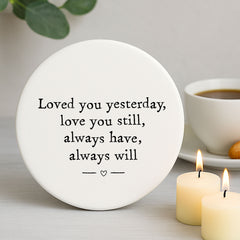 Porcelain Round Coaster with Quote "Loved Your Yesterday" - Kitchen Keepsake Gift