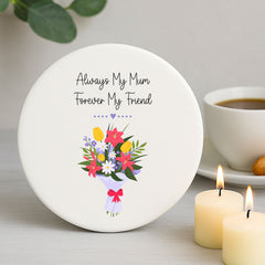 Round Porcelain Coaster - Always My Mum Forever my friend