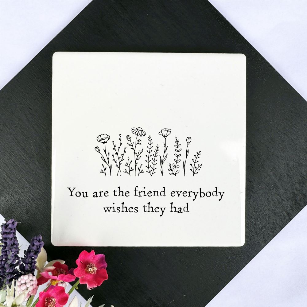 square-porcelain-coaster-you-are-the-friend-everybody-wishes-they-had|LLUV170|Luck and Luck| 1