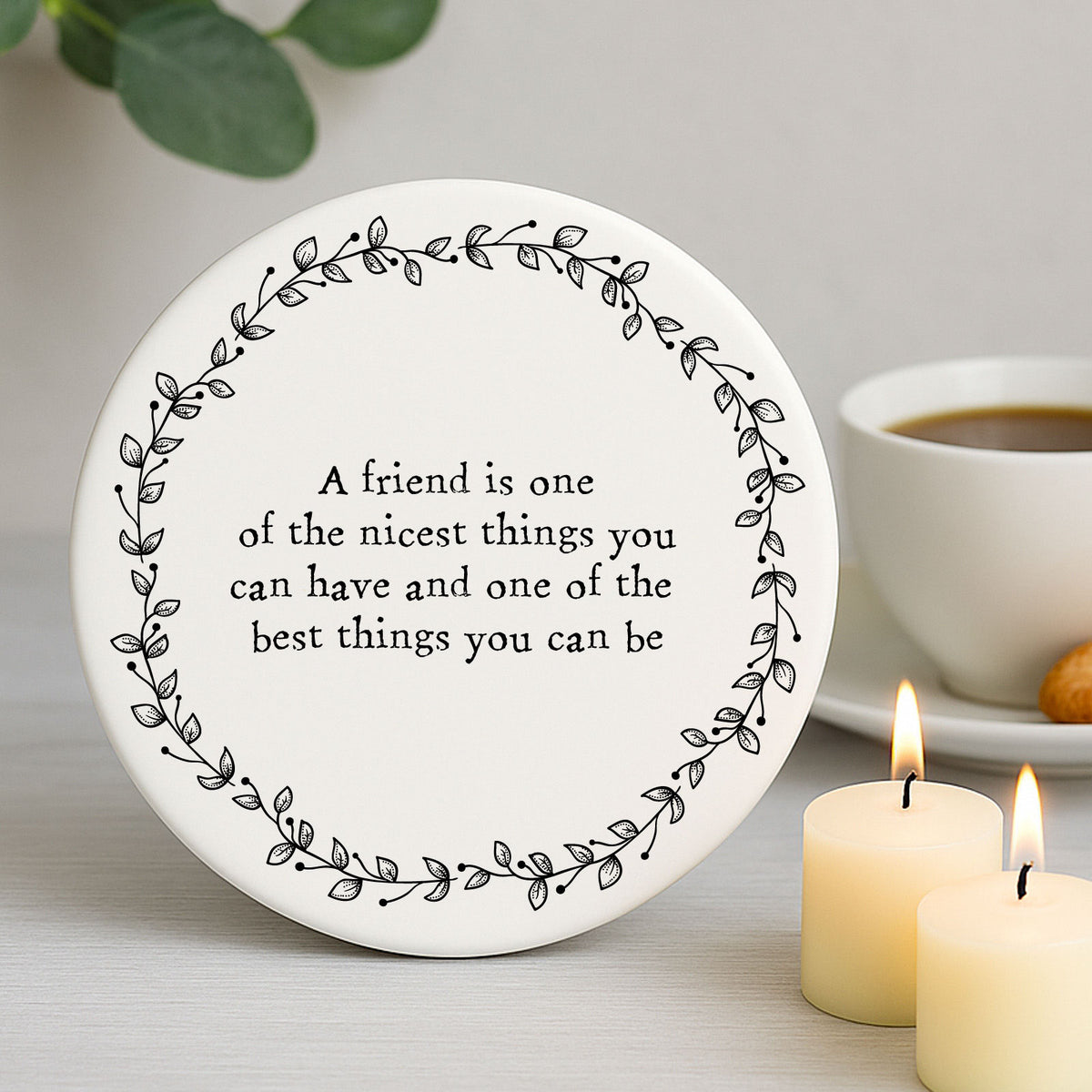 Porcelain Round Coaster A Friend is One of the Nicest Keepsake Gift