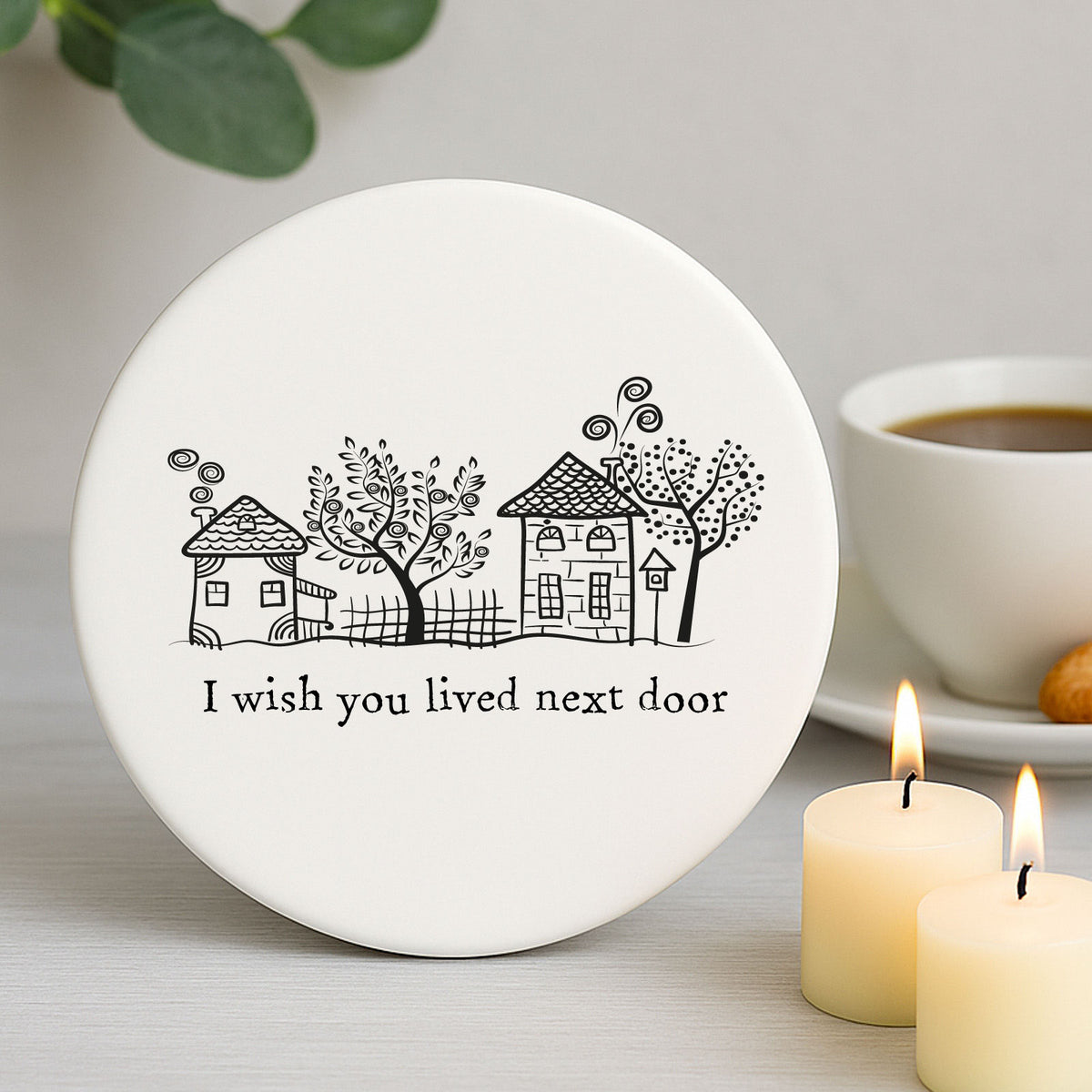 Porcelain Round Coaster - I Wish You Lived Next Door Keepsake Gift