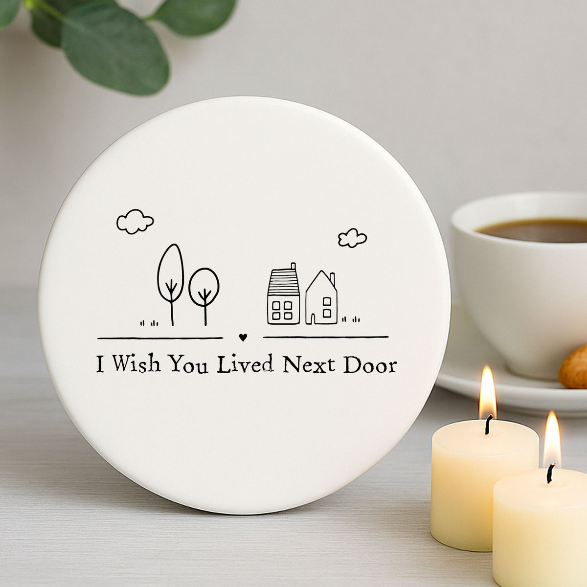 Porcelain Round Coaster - I Wish You Lived Next Door Gift