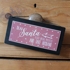 east-of-india-dear-santa-bring-prosecco-take-husband-wooden-sign-secret-santa|3399|Luck and Luck| 3